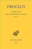 Proclus, Commentaire Sur Le Parmenide De Platon. Tome VII
