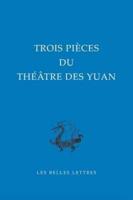 Trois Pieces Du Theatre Des Yuan