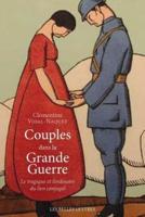 Couples Dans La Grande Guerre. Le Tragique Et l'Ordinaire Du Lien Conjugal