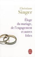 Eloge Du Mariage, De L'Engagement Et Autres Folies