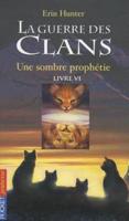La Guerre Des Clans Cycle I/Tome 6 Une Sombre Prophetie