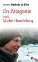 En Patagonie Avec Michel Houellebecq