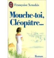 Mouche-Toi, Cleopatre...