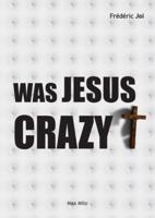 Was Jesus Crazy?
