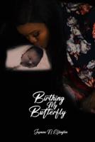 "Birthing My Butterfly"