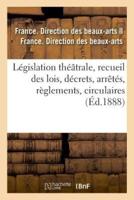 Législation théâtrale, recueil des lois, décrets, arrêtés, règlements, circulaires