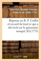 Réponse au R. P. Griffet et recueil de tout ce qui a été écrit sur le prisonnier masqué