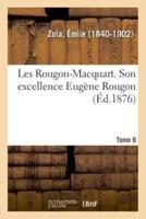 Les Rougon-Macquart. Tome 6. Son excellence Eugène Rougon