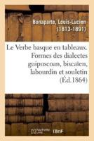 Le Verbe basque en tableaux, présentant les formes des dialectes guipuscoan, biscaïen, labourdin