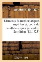 Éléments de mathématiques supérieures, cours de mathématiques générales. 12e édition