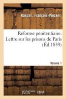 Réforme pénitentiaire. Lettre sur les prisons de Paris. Volume 1