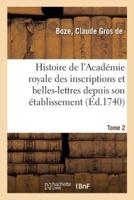 Histoire de l'Académie royale des inscriptions et belles-lettres depuis son établissement. Tome 2