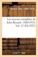 Les oeuvres complètes de Jules Renard : 1864-1910. Vol. 12