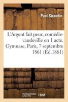 L'Argent fait peur, comédie-vaudeville en 1 acte. Gymnase, Paris, 7 septembre 1861