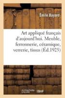 Art appliqué français d'aujourd'hui. Meuble, ferronnerie, céramique, verrerie, tissus