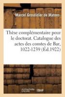 Thèse complémentaire pour le doctorat. Catalogue des actes des comtes de Bar, 1022-1239