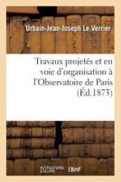 Travaux projetés et en voie d'organisation à l'Observatoire de Paris