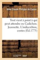 Tout vient à point à qui peut attendre ou Cadichon. Jeannette. L'indiscrétion, contes