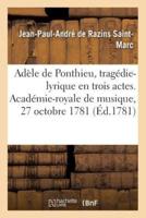 Adèle de Ponthieu, tragédie-lyrique en trois actes. Académie-royale de musique, 27 octobre 1781