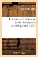 Les bains de Chatenois, étude historique et scientifique