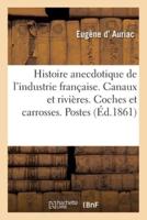 Histoire anecdotique de l'industrie française. Canaux et rivières. Coches et carrosses. Postes