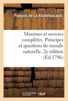 Maximes et oeuvres complètes. Principes et questions de morale naturelle. 2e édition