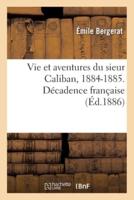 Vie et aventures du sieur Caliban, 1884-1885. Décadence française