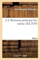 J.-J. Rousseau peint par lui-même. Tome 3
