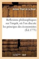 Réflexions philosophiques sur l'impôt, où l'on discute les principes des économistes