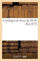 Catalogue de livres de M. H.