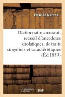 Dictionnaire amusant, recueil d'anecdotes drolatiques, de traits singuliers et caractéristiques