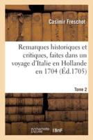 Remarques historiques et critiques, faites dans un voyage d'Italie en Hollande en 1704. Tome 2