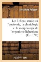 Les lichens, étude sur l'anatomie, la physiologie et la morphologie de l'organisme lichénique