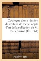 Catalogue d'une réunion de cristaux de roche, objets d'art de la collection de M. Barichnikoff