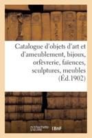 Catalogue d'objets d'art et d'ameublement, bijoux, orfèvrerie, faïences, objets variés