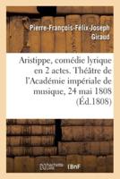 Aristippe, comédie lyrique en 2 actes. Théâtre de l'Académie impériale de musique, 24 mai 1808