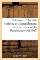 Catalogue d' objets de curiosité et d'ameublement, faïences, bois sculptés Renaissance