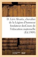 D. Lévi Alvarès, chevalier de la Légion d'honneur, fondateur desCours de l'éducation maternelle