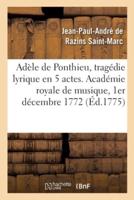 Adèle de Ponthieu, tragédie lyrique en 5 actes. Académie royale de musique, 1er décembre 1772