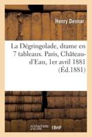 La Dégringolade, Drame En 7 Tableaux. Paris, Château-d'Eau, 1Er Avril 1881