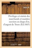 Privileges Et Statuts Des Marchands Et Maistres Ouvriers En Draps D'or, D'argent Et De Soye De Tours