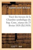 Tracé Des Travaux De La Chambre Symbolique Du Sup. Cons., Séance Du 23 Février 1818