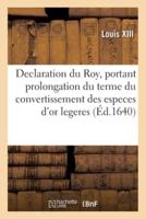 Declaration Du Roy, Portant Prolongation Du Terme Du Convertissement Des Especes d'Or Legeres