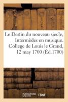 Le Destin Du Nouveau Siecle, Intermèdes De Récits En Musique. College De Louis Le Grand, 12 May 1700