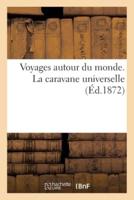 Voyages Autour Du Monde. La Caravane Universelle