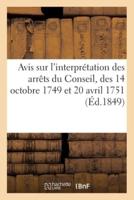 Avis Sur L'interprétation Des Arrêts Du Conseil, Des 14 Octobre 1749 Et 20 Avril 1751