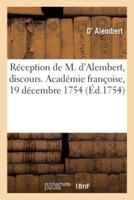 Réception De M. d'Alembert, Discours. Académie Françoise, 19 Décembre 1754