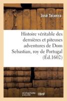 Histoire Véritable Des Dernières Et Piteuses Adventures De DOM Sebastian, Roy De Portugal