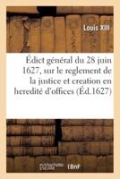 Édict General Du 28 Juin 1627, Sur Le Reglement De La Justice Et Creation En Heredité d'Offices