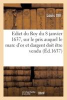 Edict Du Roy Du 8 Janvier 1637, Portant Sur Le Prix Que Sa Majesté Veut Que Le Marc D'or